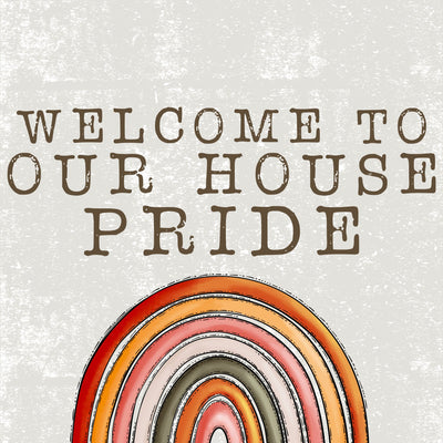 Welcome To Our House Pride