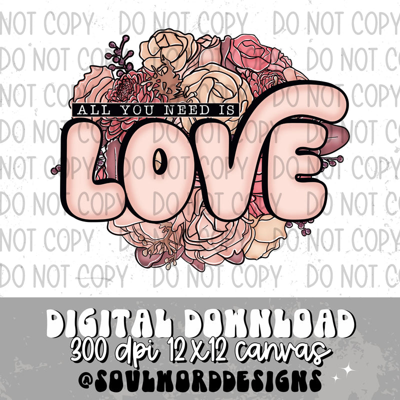 All You Need Is Love Floral - DIGITAL DOWNLOAD