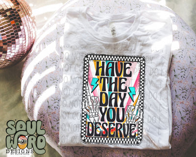 Have The Day You Deserve - DIGITAL DOWNLOAD