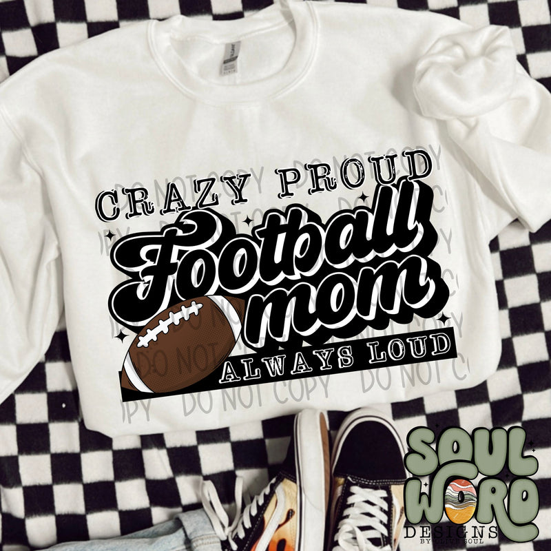 Crazy Proud Always Loud Football Mom - DIGITAL DOWNLOAD