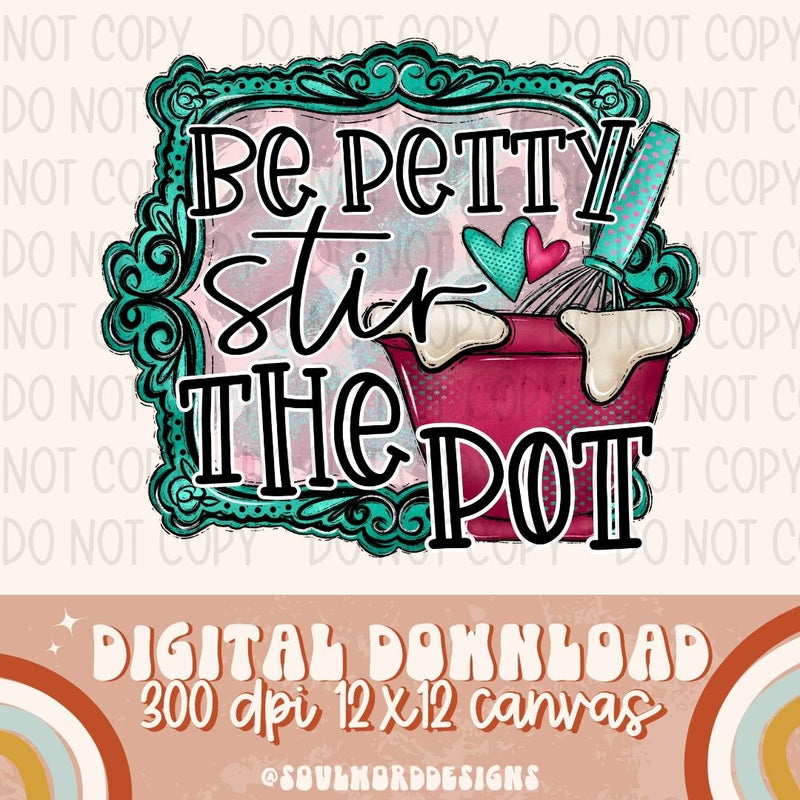 Be Petty Stir The Pot - DIGITAL DOWNLOAD