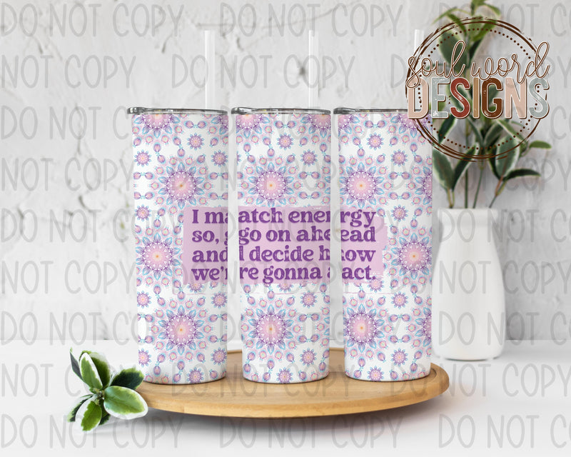 I Match Energy Skinny Straight Tumbler Design - DIGITAL DOWNLOAD