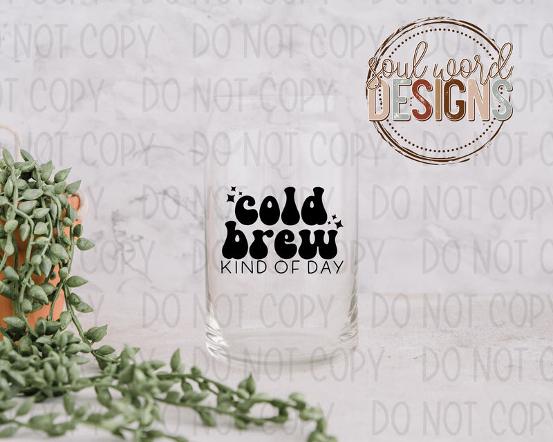 Cold Brew Kind Of Day Glass Can Design - DIGITAL DOWNLOAD