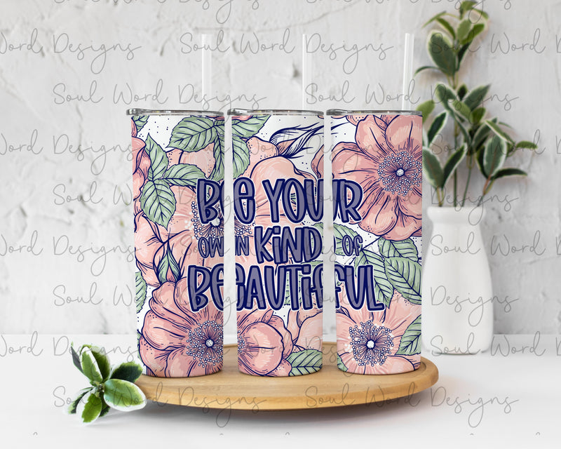 Be Your Own Kind Of Beautiful Skinny Straight Tumbler Design - DIGITAL DOWNLOAD