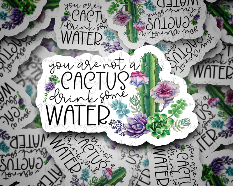 You Are Not A Cactus Drink Some Water  - DIGITAL DOWNLOAD