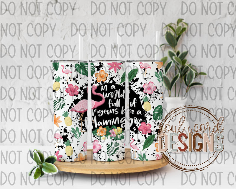 In A World Full Of Pigeons Skinny Straight Tumbler Design - DIGITAL DOWNLOAD