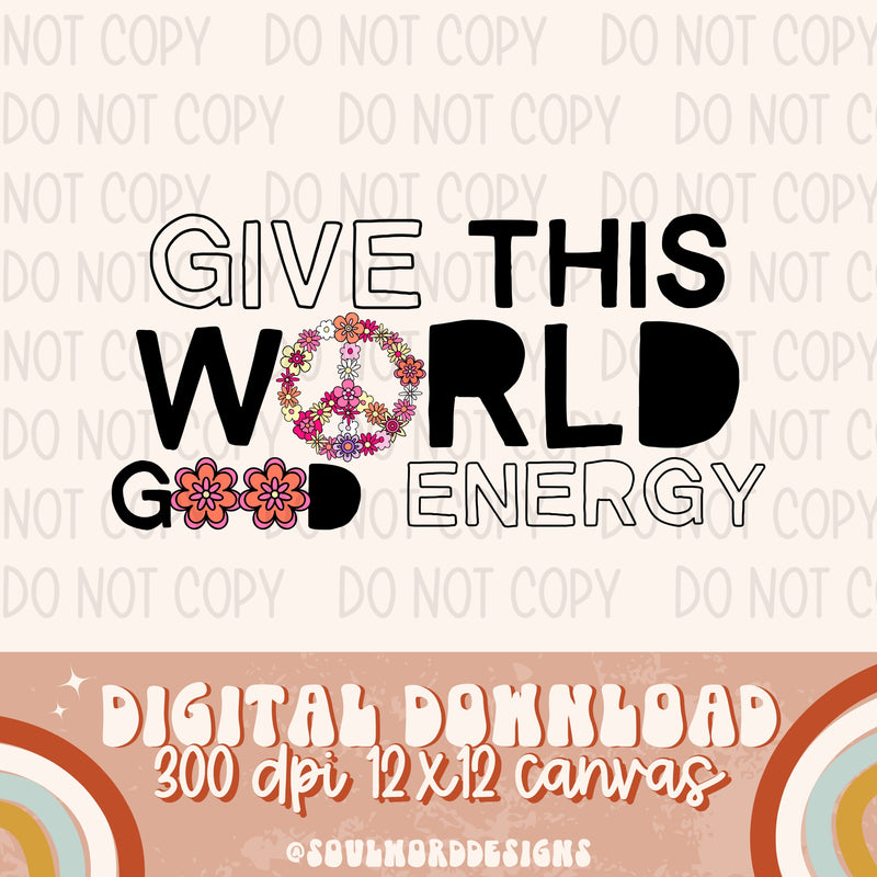 Give This World Good Energy - DIGITAL DOWNLOAD