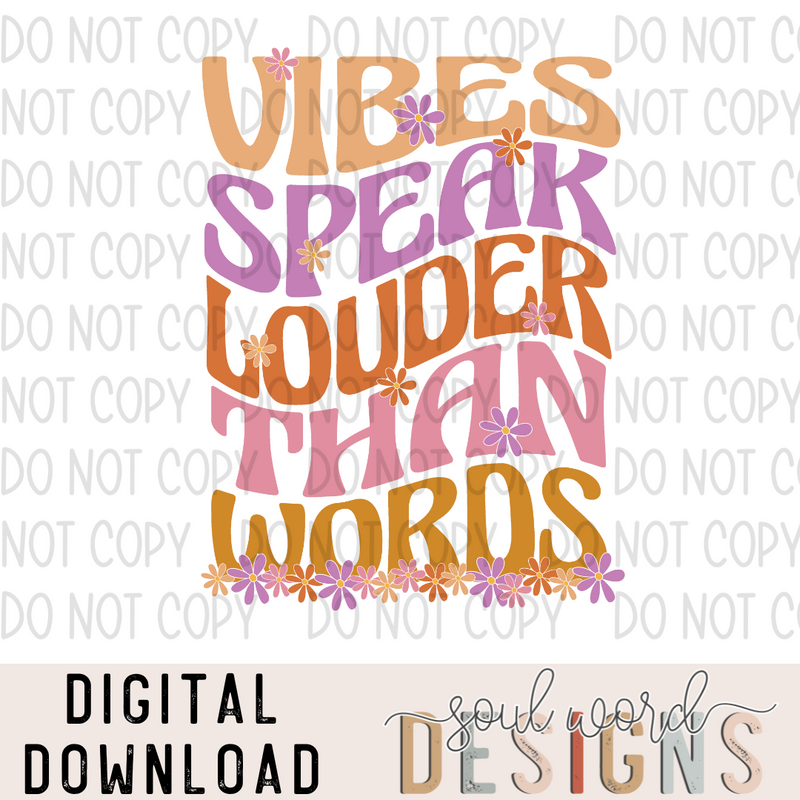 Vibes Speak Louder Than Words With Flowers - DIGITAL DOWNLOAD